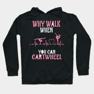 funny why walk when you can cartwheel Hoodie